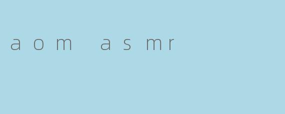 aom asmr